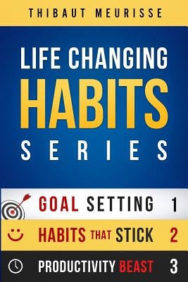 Life-Changing Habits Series: Your Personal Blueprint For Success And Happiness (Books 1-3) by Meurisse, Thibaut