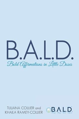 B.A.L.D. Bold Affirmations In Little Doses by Collier, Tijuana