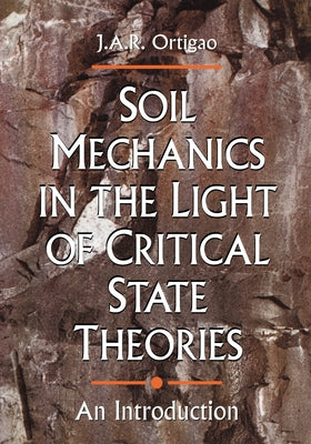 Soil Mechanics in the Light of Critical State Theories: An Introduction by Ortigao, J. a. R.