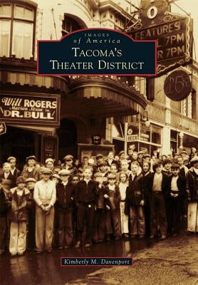 Tacoma's Theater District by Davenport, Kimberly M.