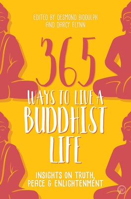 365 Ways to Live a Buddhist Life: Insights on Truth, Peace and Enlightenment by Biddulph, Desmond