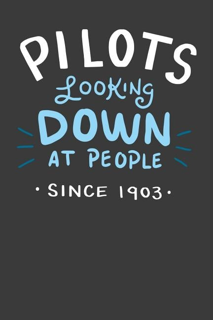 Pilots Looking Down At People Since 1903: 120 Pages I 6x9 I Graph Paper 4x4 I Funny Captain, Aviation & Flight Gifts Apparel by Notebooks, Funny