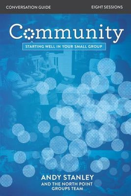Community Bible Study Conversation Guide: Starting Well in Your Small Group by Stanley, Andy