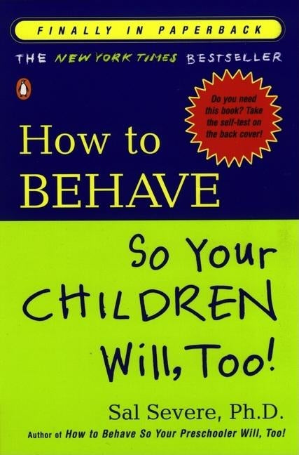 How to Behave So Your Children Will, Too! by Severe, Sal