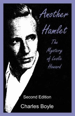 Another Hamlet: The Mystery of Leslie Howard by Boyle, Charles