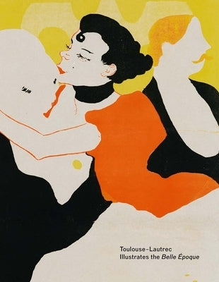 Toulouse-Lautrec Illustrates the Belle Époque by Goldfarb, Hilliard T.