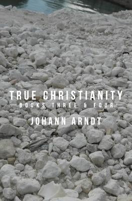 True Christianity: Books Three & Four by Arndt, Johann