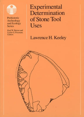 Experimental Determination of Stone Tool Uses: A Microwear Analysis by Keeley, Lawrence H.