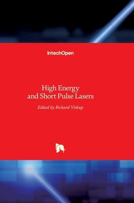 High Energy and Short Pulse Lasers by Viskup, Richard