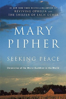 Seeking Peace: Chronicles of the Worst Buddhist in the World by Pipher, Mary