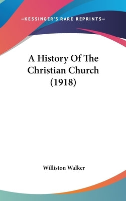 A History Of The Christian Church (1918) by Walker, Williston