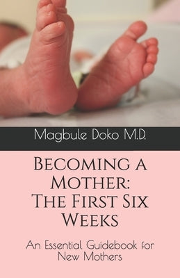 Becoming a Mother: The First Six Weeks by Doko MD, Magbule