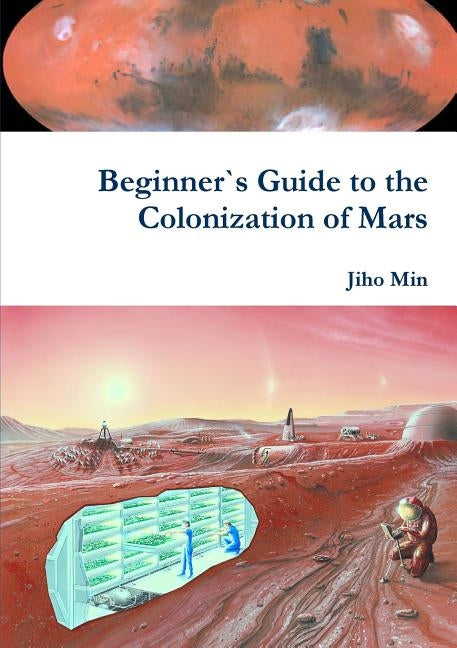 Beginner`s Guide to the Colonization of Mars by Min, Jiho
