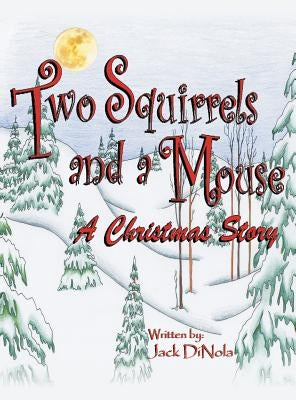 Two Squirrels and a Mouse: A Christmas Story by Dinola, Jack