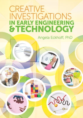 Creative Investigations in Early Engineering and Technology by Eckhoff, Angela