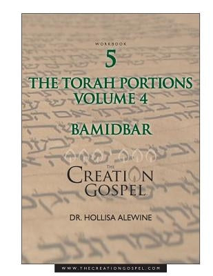 Creation Gospel Workbook Five: Bamidbar: Volume Four by Alewine, Hollisa