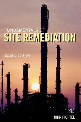 Fundamentals of Site Remediation: For Metal- And Hydrocarbon-Contaminated Soils by Pichtel, John
