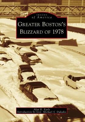 Greater Boston's Blizzard of 1978 by Earls, Alan R.