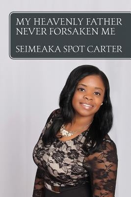 My Heavenly Father Never Forsaken Me by Carter, Seimeaka Spot