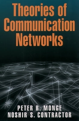 Theories of Communication Networks by Monge, Peter R.