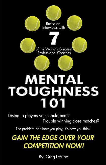Mental Toughness 101: The Tennis Player's Guide To Being Mentally Tough by Levine, Greg