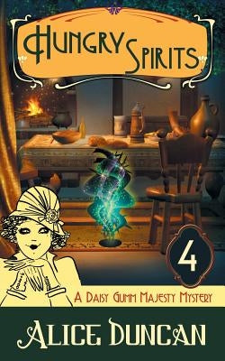 Hungry Spirits (A Daisy Gumm Majesty Mystery, Book 4) by Duncan, Alice