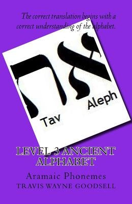 Level 3 Ancient Alphabet: Aramaic Phonemes by Goodsell, Travis Wayne