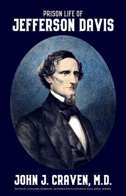 Prison Life of Jefferson Davis by Craven, John J.