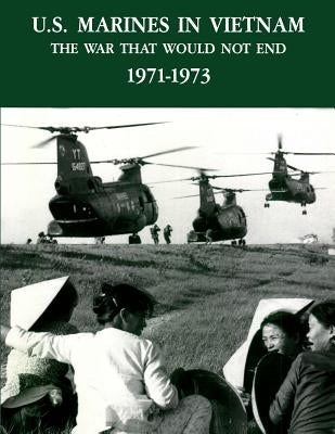 U.S. Marines In Vietnam: The War That Would Not End, 1971 - 1973 by Arnold Usmc, Curtis G.