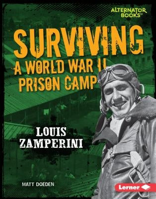 Surviving a World War II Prison Camp: Louis Zamperini by Doeden, Matt