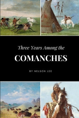 Three Years Among the Comanches by Lee, Nelson