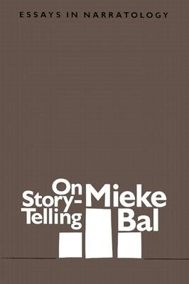 On Story-Telling: Essays in Narratology by Bal, Mieke