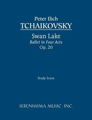 Swan Lake, Ballet in Four Acts, Op.20: Study score by Tchaikovsky, Peter Ilyich