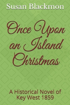 Once Upon an Island Christmas: A Historical Novel of Key West 1859 by Blackmon, Susan