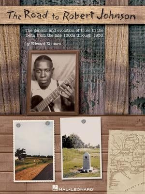 The Road to Robert Johnson: The Genesis and Evolution of Blues in the Delta from the Late 1800s Through 1938 by Komara, Edward