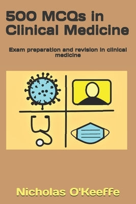500 MCQs in Clinical Medicine: Exam preparation and revision in clinical medicine by O'Keeffe, Nicholas