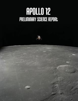 Apollo 12: Preliminary Science Report by Administration, National Aeronautics and