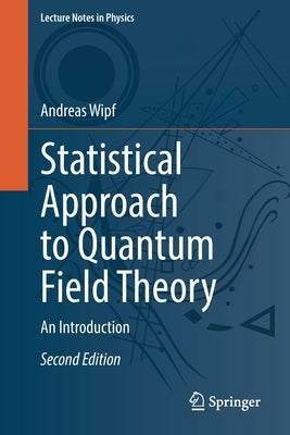 Statistical Approach to Quantum Field Theory: An Introduction by Wipf, Andreas