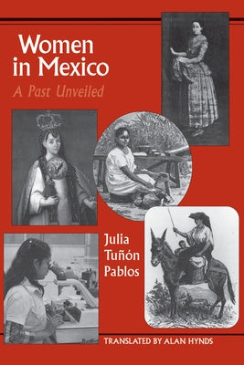 Women in Mexico: A Past Unveiled by Tuñón Pablos, Julia