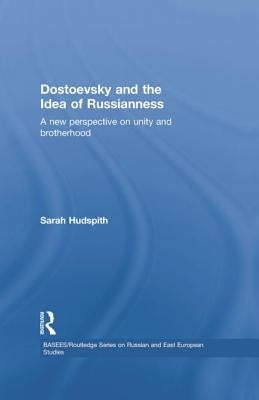Dostoevsky and the Idea of Russianness: A New Perspective on Unity and Brotherhood by Hudspith, Sarah