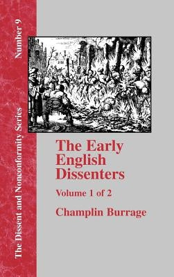 The Early English Dissenters: In the Light of Recent Research (1550-1641) Volume I by Burrage, Champlin
