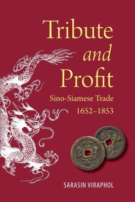 Tribute and Profit: Sino-Siamese Trade, 1652-1853 by Viraphol, Sarasin