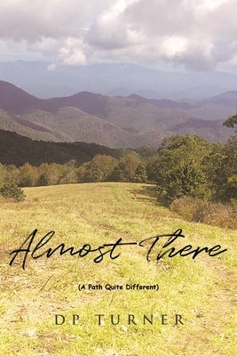 Almost There: A Path Quite Different by Turner, Dp