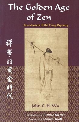 The Golden Age of Zen: Zen Masters of the t'Ang Dynasty by Wu, John C. H.
