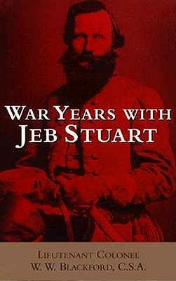 War Years with Jeb Stuart by Blackford, W. W.