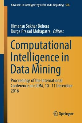 Computational Intelligence in Data Mining: Proceedings of the International Conference on CIDM, 10-11 December 2016 by Behera, Himansu Sekhar