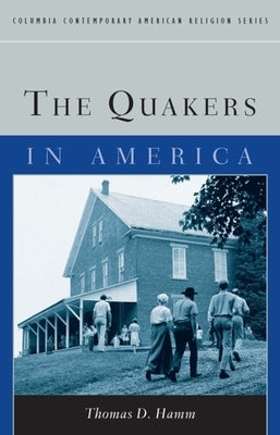 The Quakers in America by Hamm, Thomas