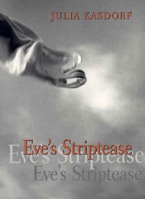 Eve's Striptease by Kasdorf, Julia Spicher