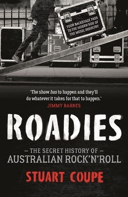 Roadies: The Secret History of Australian Rock'n'roll by Coupe, Stuart