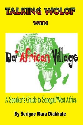 Talking Wolof with Da' African Village: A Speaker's Guide to Senegal/West Africa by Norris, Pamela